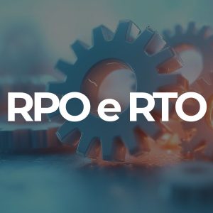 RTO e RPO o que são e quais as diferenças